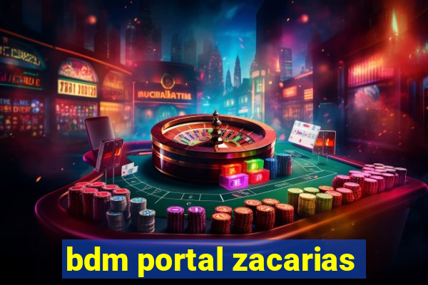 bdm portal zacarias